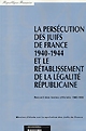 La persécution des Juifs de France 1940-1944 et le rétablissement de la légalité républicaine : recueil des textes officiels 1940-1999