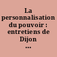 La personnalisation du pouvoir : entretiens de Dijon [10-11 mars 1962]