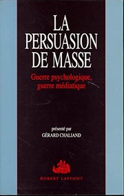 La persuasion de masse : guerre psychologique, guerre médiatique
