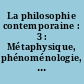 La philosophie contemporaine : 3 : Métaphysique, phénoménologie, langage et structure
