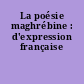 La poésie maghrébine : d'expression française