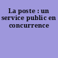 La poste : un service public en concurrence