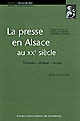 La presse en Alsace au XXe siècle : témoin, acteur, enjeu