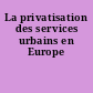 La privatisation des services urbains en Europe