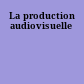 La production audiovisuelle
