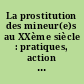 La prostitution des mineur(e)s au XXème siècle : pratiques, action judiciaire et réponses sociales