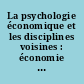 La psychologie économique et les disciplines voisines : économie politique, psychologie, sociologie, avec référence aux problèmes posés par les mathématiques