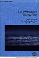 La puissance maritime : actes du colloque international tenu à l'Institut Catholique de Paris (13-15 décembre 2001)