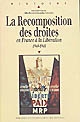 La recomposition des droites en France à la Libération, 1944-1948