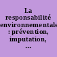 La responsabilité environnementale : prévention, imputation, réparation : [colloque, 27-28 novembre 2008]