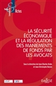 La sécurité économique et la régulation des maniements de fonds par les avocats : actes du colloque européen, 24 mai 2018, maison du barreau de Paris