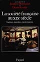 La société française au XIXe siècle : tradition, transition, transformations