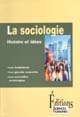 La sociologie : histoire et idées : les fondateurs, les grands courants, les nouvelles sociologies