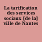 La tarification des services sociaux [de la] ville de Nantes