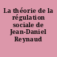 La théorie de la régulation sociale de Jean-Daniel Reynaud