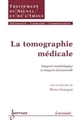 La tomographie médicale : imagerie morphologique et imagerie fonctionnelle