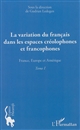 La variation du français dans les espaces créolophones et francophones : Tome I : France, Europe et Amérique