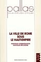 La ville de Rome sous le Haut-empire : nouvelles connaissances, nouvelles réflexions : colloque Rome 5-8 mai 2001