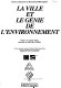 La ville et le génie de l'environnement : actes des quatrièmes Journées du diplôme d'études approfondies Sciences et techniques de l'environnement organisées les 13 et 14 mai 1993 à Paris