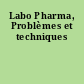Labo Pharma, Problèmes et techniques