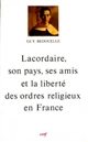 Lacordaire, son pays, ses amis et la liberté des ordres religieux : [actes du colloque de Paris, 1er-2 décembre 1989]