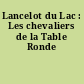 Lancelot du Lac : Les chevaliers de la Table Ronde