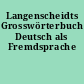 Langenscheidts Grosswörterbuch Deutsch als Fremdsprache