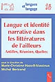 Langue et identité narrative dans les littératures de l'ailleurs : Antilles, Réunion, Québec