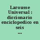 Larousse Universal : diccionario enciclopedico en seis volumenes : 1-6