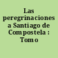 Las peregrinaciones a Santiago de Compostela : Tomo II