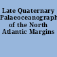 Late Quaternary Palaeoceanography of the North Atlantic Margins