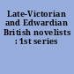 Late-Victorian and Edwardian British novelists : 1st series