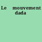 Le 	mouvement dada
