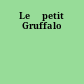 Le 	petit Gruffalo