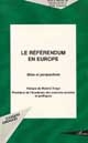 Le 	référendum en Europe : bilans et perspectives : actes du colloque organisé [par l'Université de Paris-Sud] les 28-29 janvier 2000 à la Maison de l'Europe de Paris