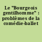 Le "Bourgeois gentilhomme" : problèmes de la comédie-ballet