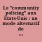 Le "community policing" aux États-Unis : un mode alternatif de règlement des conflits urbains
