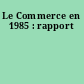 Le Commerce en 1985 : rapport