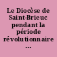 Le Diocèse de Saint-Brieuc pendant la période révolutionnaire : 2 : notes et documents