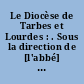 Le Diocèse de Tarbes et Lourdes : . Sous la direction de [l'abbé] Jean-Baptiste Laffon