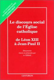 Le Discours social de l'Église catholique : de Léon XIII à Jean-Paul II : les grands textes de l'enseignement social de l'Église catholique...