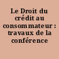 Le Droit du crédit au consommateur : travaux de la conférence d'agrégation