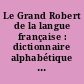 Le Grand Robert de la langue française : dictionnaire alphabétique et analogique de la langue française : 6 : Lim-Oz