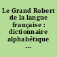Le Grand Robert de la langue française : dictionnaire alphabétique et analogique de la langue française : 7 : P-Raisi