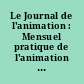 Le Journal de l'animation : Mensuel pratique de l'animation éducative, sociale, sportive et culturelle