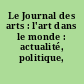 Le Journal des arts : l'art dans le monde : actualité, politique, marché