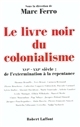 Le Livre noir du colonialisme : XVIe-XXIe siècle : de l'extermination à la repentance