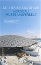 Le Louvre Abu Dhabi, nouveau musée universel ?