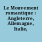 Le Mouvement romantique : Angleterre, Allemagne, Italie, France