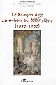 Le Moyen Age au miroir du XIXe siècle, 1850-1900 : actes du colloque de Saint-Quentin-en-Yvelines, 22-23 juin 2000